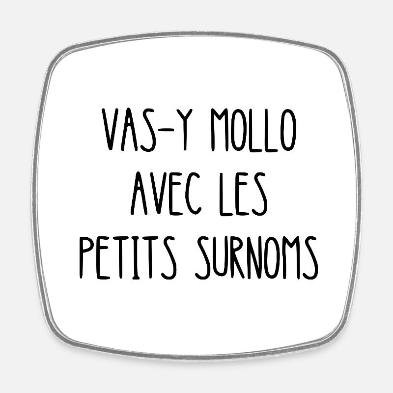 vas-y mollo avec les petits surnoms - Magnet carré - blanc