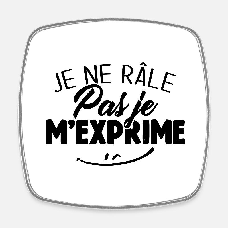Je ne râle pas je m'exprime - Magnet carré - blanc