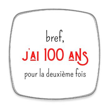 bref j'ai 100 ans pour la deuxième fois - Magnet carré - blanc - Devant