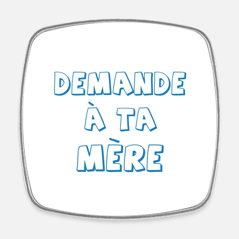Demande à ta mère - Magnet carré - blanc