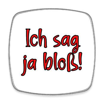 Ich sag ja bloss! Fun Spruch für Alle mit Meinung - Viereckiger Kühlschrankmagnet - Weiß - Vorne