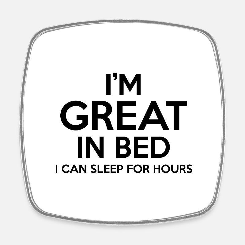 Im Great in Bed I Can Sleep for Hours - Square fridge magnet - white