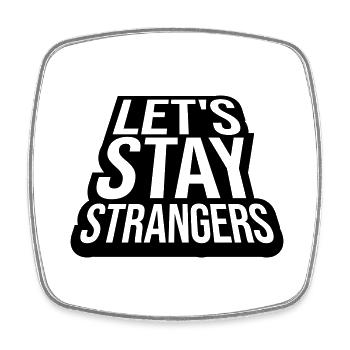 lets stay strangers quote - Square fridge magnet - white - Front