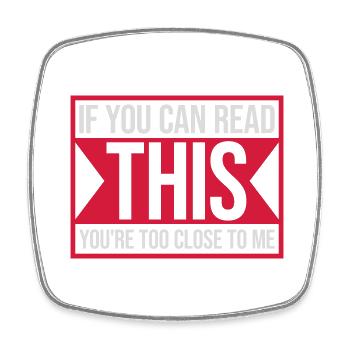 too close to me - Square fridge magnet - white - Front