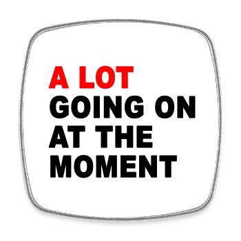 A Lot Going On At The Moment - Square fridge magnet - white - Front