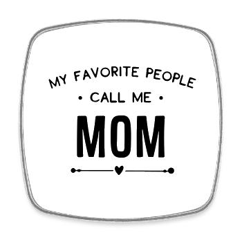 my favorite people call me mom - Square fridge magnet - white - Front