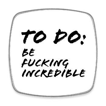 To Do Be fucking incredible - Viereckiger Kühlschrankmagnet - Weiß - Vorne