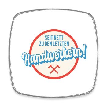 Seit nett zu den letzten Handwerkern Humor Sprüche - Viereckiger Kühlschrankmagnet - Weiß - Vorne
