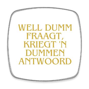 Plattdeutsch Ostfriesland " Well dumm fraagt" - Viereckiger Kühlschrankmagnet - Weiß - Vorne