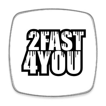 Too Fast for You Saying 2 Too Fast 4 For You - Square fridge magnet - white - Front