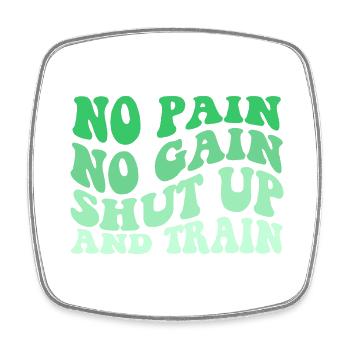 No Pain No Gain Shut Up And Train - Viereckiger Kühlschrankmagnet - Weiß - Vorne