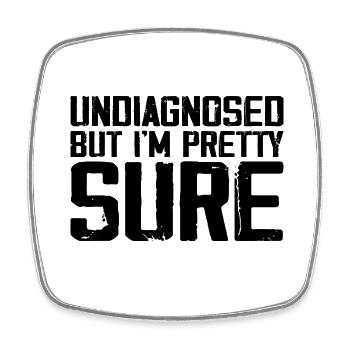 Undiagnosed But I'm Pretty Sure Funny Announcement - Square fridge magnet - white - Front