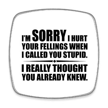 I Hurt Your Fellings When I Called You Stupid - Magnet carré - blanc - Devant