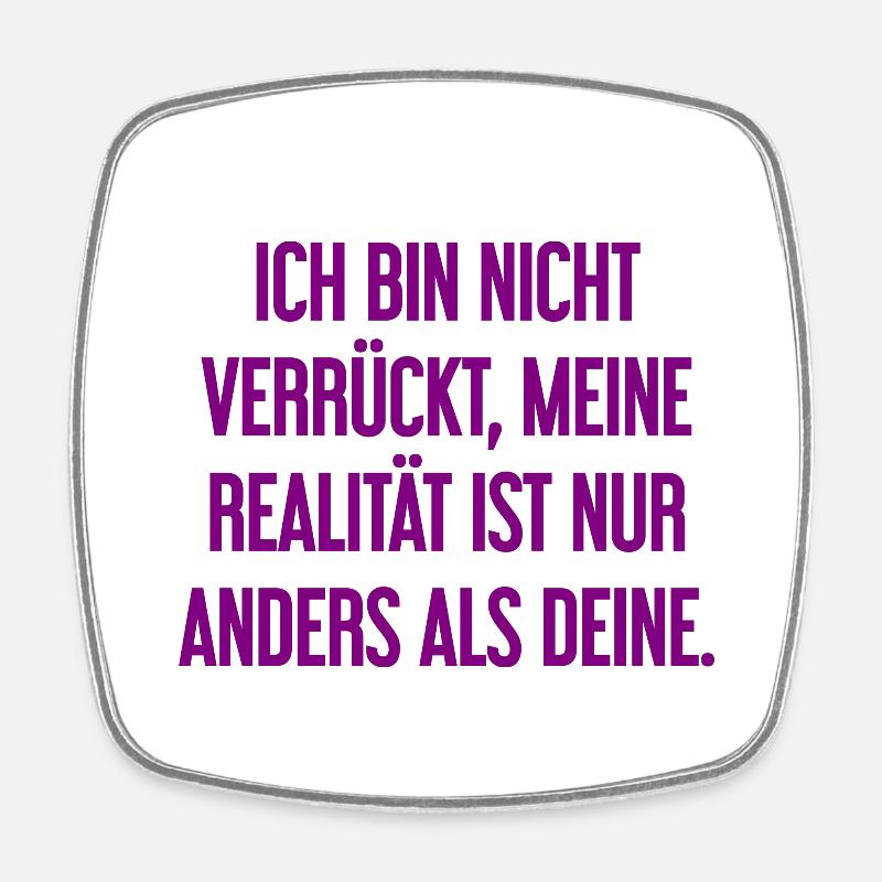I'm not crazy – my reality is different - Square fridge magnet - white