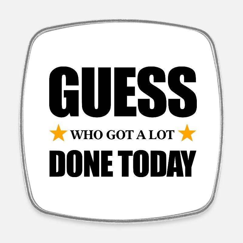 Guess Who Got a Lot Done Today - Square fridge magnet - white
