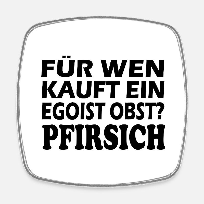 For whom does an egoist buy fruit? Peach - Square fridge magnet - white