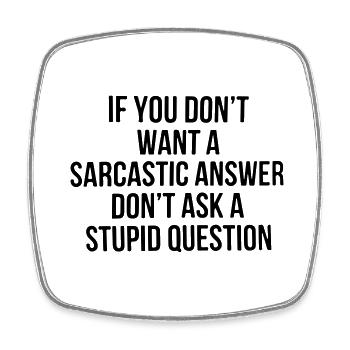 if you don't want a sarcastic answer don't ask a - Square fridge magnet - white - Front