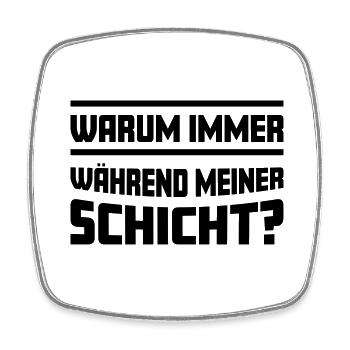 Warum immer während meiner Schicht? - Viereckiger Kühlschrankmagnet - Weiß - Vorne