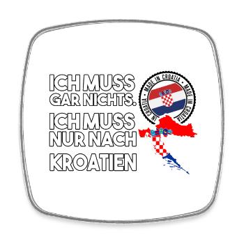 ich muss garnichts ich muss nur nach Kroatien - Viereckiger Kühlschrankmagnet - Weiß - Vorne