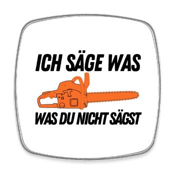 Ich säge was, was Du nicht sägst Forst Holz Wald - Viereckiger Kühlschrankmagnet - Weiß - Vorne