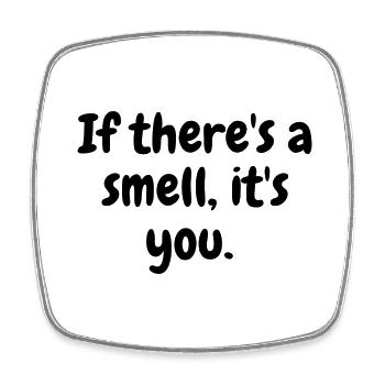 if there's a smell its you funny message - Square fridge magnet - white - Front