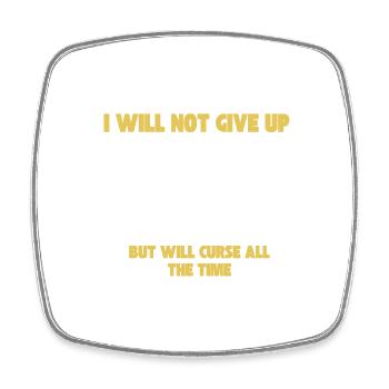 I will not give up but will curse all the time - Square fridge magnet - white - Front