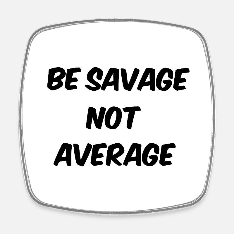 be savage not average - Square fridge magnet - white