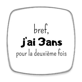 bref j'ai un 3 ans pour la deuxième fois - Magnet carré - blanc - Devant