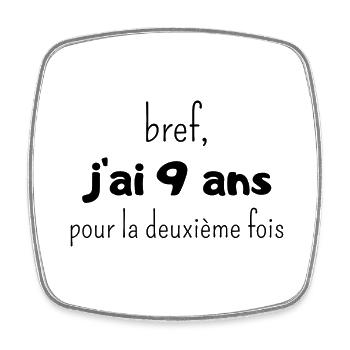 bref j'ai un 9 ans pour la deuxième fois - Magnet carré - blanc - Devant