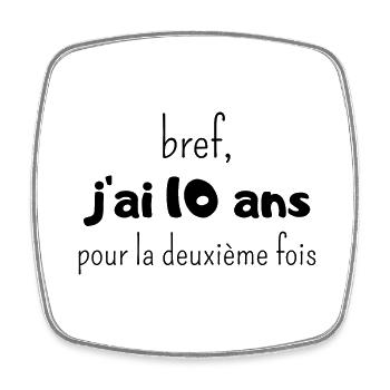 bref j'ai un 10 ans pour la deuxième fois - Magnet carré - blanc - Devant
