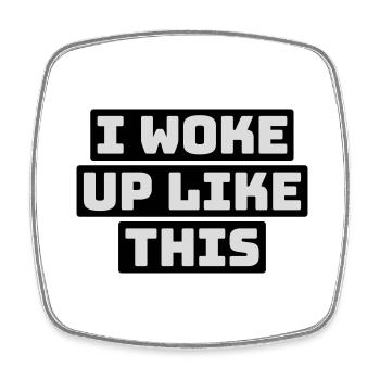 woke up like this - Square fridge magnet - white - Front