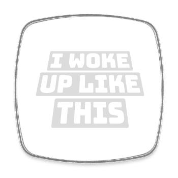 woke up like this - Square fridge magnet - white - Front