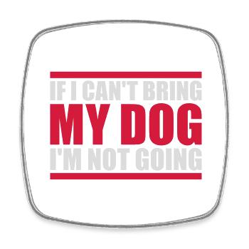 bring my dog quote - Square fridge magnet - white - Front