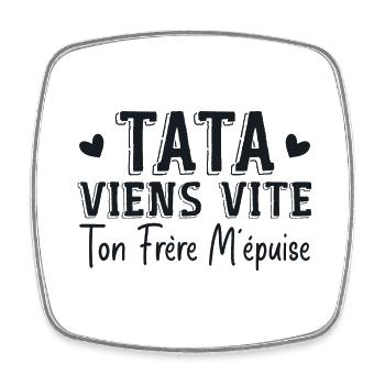 Tata Viens Vite Ton Frère M'épuise - Magnet carré - blanc - Devant