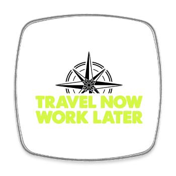 Travel Now Work Later - Square fridge magnet - white - Front