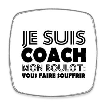 Je suis coach mon boulot vous faire souffrir - Magnet carré - blanc - Devant