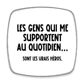 les gens qui me supportent au quotidien - Magnet carré - blanc - Devant