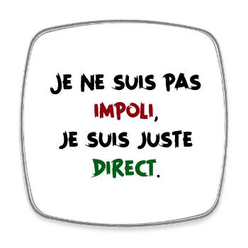 Je ne suis pas impoli, je suis juste direct Humour - Magnet carré - blanc - Devant