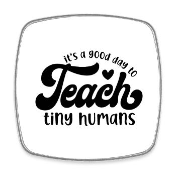 It's a Good Day to Teach Tiny Humans - Square fridge magnet - white - Front