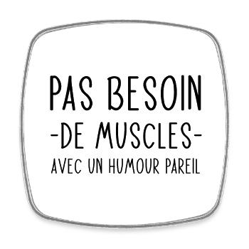 Pas besoin de muscles avec un humour pareil - Magnet carré - blanc - Devant