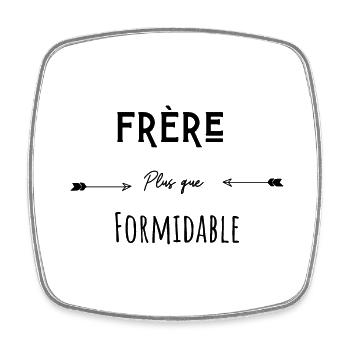 Frère plus que formidable humour citation - Magnet carré - blanc - Devant