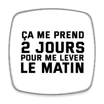 ça me prend 2 jours pour me lever le matin - Magnet carré - blanc - Devant