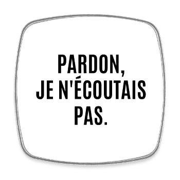 pardon je n'écoutais pas - Magnet carré - blanc - Devant