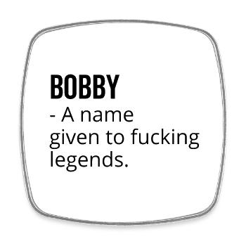Bobby a Name Given to Fucking Legends - Square fridge magnet - white - Front