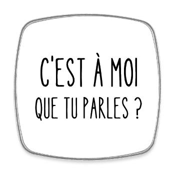 c'est à moi que que tu parles - Magnet carré - blanc - Devant
