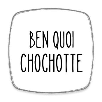 ben quoi chochotte - Magnet carré - blanc - Devant