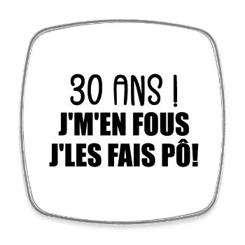 30 Ans ! Je M'En Fous Je Les Fais Pô ! - Magnet carré - blanc - Devant