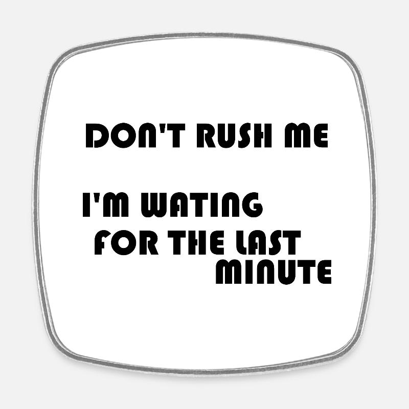 DON'T RUSH ME - Square fridge magnet - white