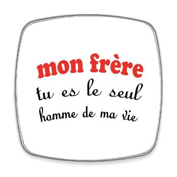 My BROTHER, you are the only man in my life - Square fridge magnet - white - Front