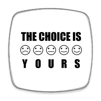 Moody design "THE CHOICE IS .. YOURS" - Square fridge magnet - white - Front